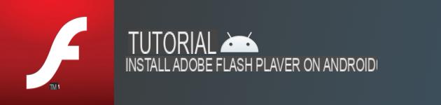 [Tutorial] How to Install Adobe Flash Player on Android